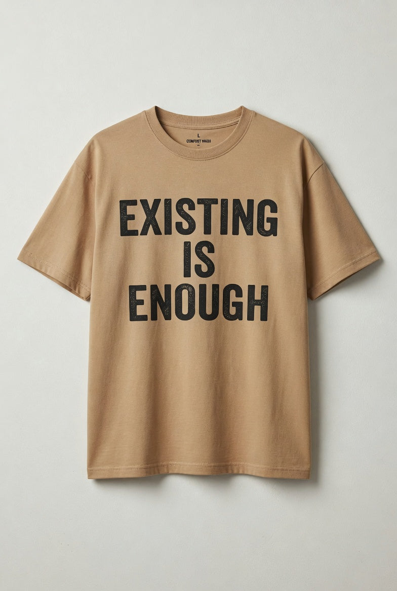EXISTING IS ENOUGH