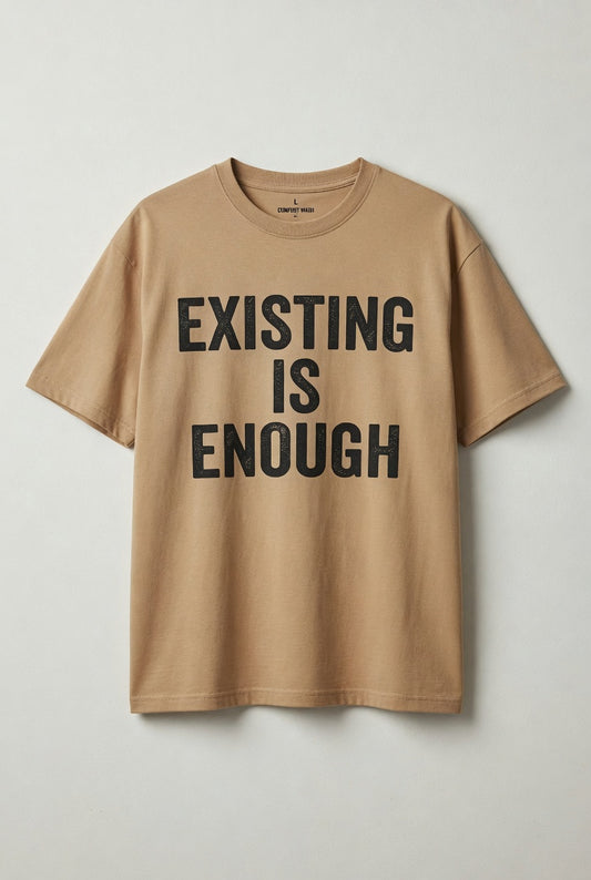 EXISTING IS ENOUGH
